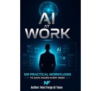 AI at Work: 100 Practical Workflows to Save Hours Every Week