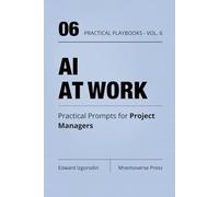 AI at Work for Project Managers: Practical Prompts for Planning, Stakeholders, Risks, and Delivery (Practical AI Playbooks)