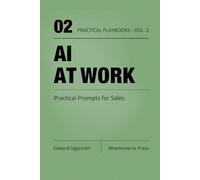 AI at Work for Sales: Practical Prompts for Prospecting, Calls, and Deals (Practical AI Playbooks)