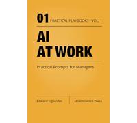 AI at Work: Practical Prompts for Managers (Practical AI Playbooks)