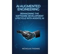 AI Augmented Engineering: Reimagining the Software Development Lifecycle with Agentic AI (Enterprise AI Engineering Series)