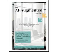 AI-Augmented Leader: A Workbook for Ethical Integration & Strategic Insight (AI Book Series)