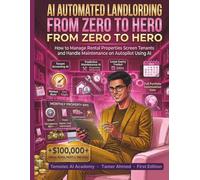 AI Automated Landlording From Zero to Hero: How to Manage Rental Properties Screen Tenants and Handle Maintenance on Autopilot Using AI (AI For Wealth Building & Personal Finance)
