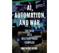 AI, Automation, and War: The Rise of a Military-Tech Complex
