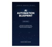AI Automation Blueprint: Automate Your Business, Boost Productivity, and Save Hours Every Week with Artificial Intelligence