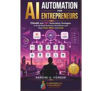 AI Automation for Entrepreneurs: Claude and n8n Automation Strategies to Build Real Business Workflows and Save Time, Effort and Cost: 1 (AI Automation Series)