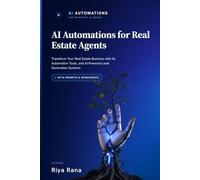 AI Automation for REAL ESTATE AGENTS: Transform Your Real Estate Business with AI, Automation Tools, and AI-Powered Lead Generation Systems