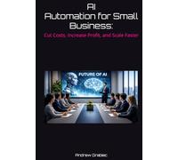 AI Automation for Small Business:: Cut Costs, Increase Profit, and Scale Faster