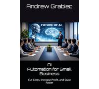AI Automation for Small Business:: Cut Costs, Increase Profit, and Scale Faster