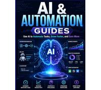 AI & Automation Guides: Use AI to Automate Tasks, Grow Faster, and Earn More