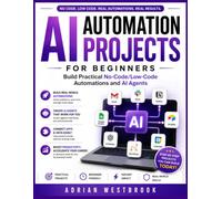 AI AUTOMATION PROJECTS FOR BEGINNERS: Build Practical No-Code Automations and AI Agents