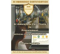 AI Awareness Certificate in Procurement Official Exam Preparation: How to Use AI for Faster, Safer Procurement