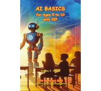 AI BASICS for Ages 5 to 10 with IEP: 1 (Artificial Intelligence for Ages 5 to 10 with IEP)