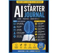 AI Beginner's Action Journal: Your Simple, Step-by-Step Guide to Understanding and Using AI in Everyday Life - Starting Today (AI Productivity Series)