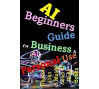 AI Beginners Guide For Business & Personal Use (Deacon O’Maley: AI Coach for Small Business)