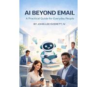 AI Beyond Email: A Practical Guide for Everyday People