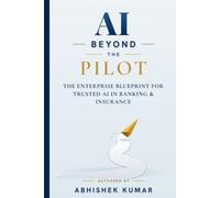 AI Beyond the Pilot: The Enterprise Blueprint for Trusted AI in Banking and Insurance