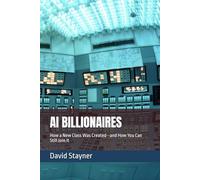AI BILLIONAIRES: How a New Class Was Created--and How You Can Still Join It