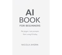 AI BOOK: Prompts For Beginners: 1 (AI Book Series: ChatGPT Prompts and Creative Mastery)