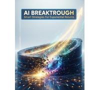 Ai Breakthrough: Smart Strategies For Exponential Returns