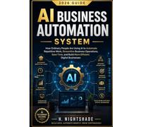 AI BUSINESS AUTOMATION SYSTEM (2026 Guide): How Ordinary People Are Using AI to Automate Repetitive Work, Streamline Business Operations, Save Time, ... Businesses (The Problem Solver Series)