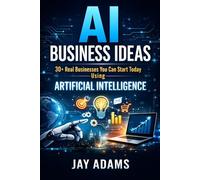 AI Business Ideas: 30+ Real Businesses You Can Start Today Using Artificial Intelligence (AI Business Series)