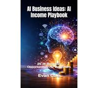 AI Business Ideas: AI Income Playbook: 25 AI Business Opportunities for Beginners (AI Income Playbook Series)