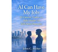 AI Can Have My Job: 20 Careers, Trades, and Side Hustles That Still Need Humans