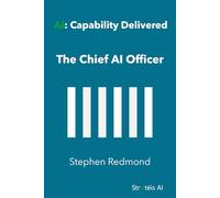 AI: Capability Delivered: The Chief AI Officer (The AI Series)