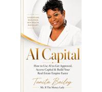 AI Capital: How to Use AI to Get Approved, Access Capital, and Build Your Real Estate Empire Faster
