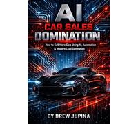 AI Car Sales Domination: How to sell more cars using AI, Automation and Modern Lead Generation