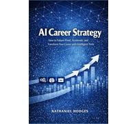 AI Career Strategy: How to Future-Proof, Accelerate, and Transform Your Career with Intelligent Tools (AI-Enabled Professional Series)