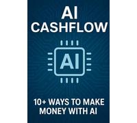 AI Cashflow - 10+ Ways to make money with AI