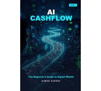 AI Cashflow: The Beginner’s Guide to Digital Wealth (The AI Wealth Revolution Series)