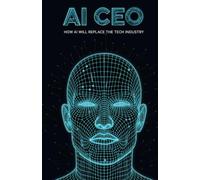 AI CEO: How AI Will Replace the Tech Industry
