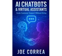 AI Chatbots & Virtual Assistants: Scale Customer Support Without Hiring: 6 (The AI Business Marketing Mastery)