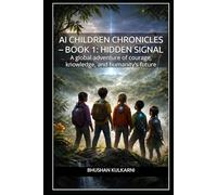 AI Children Chronicles - Book 1: Hidden Signal: A global adventure of courage, knowledge, and humanity’s future (KIDS - Timeless Wisdom Series)