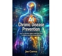 AI Chronic Disease Prevention: How AI Identifies Hidden Health Risks Early to Reduce Long-Term Disease Burden: 8 (AI Longevity for 40+, 50+, 60+)