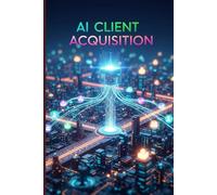 AI Client Acquisition: High-Ticket Local Leads & GPT Prompts,Stop Chasing Leads, Automate High-Ticket Client Acquisition for Local Businesses with AI & GPT Prompts.