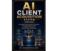 AI CLIENT ACQUISITION SYSTEM (2026 Guide): How Ordinary People Are Using AI to Find Clients, Win Freelance Projects, and Build Consistent Monthly ... Cold Outreach: 16 (The Problem Solver Series)