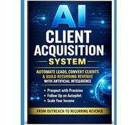 AI Client Acquisition System: How to Automate Lead Generation, Book Qualified Meetings, and Build Recurring Revenue Using AI in 2026