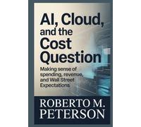 AI, Cloud, and the Cost Question: Making Sense of Spending, Revenue, and Wall Street Expectations