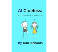 AI Clueless: A Doctors Guide to Relevance (AI Clueless: Guide to Relevance Series)