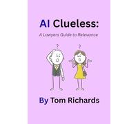 AI Clueless: A Lawyers Guide to Relevance (AI Clueless: Guide to Relevance Series)