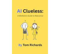 AI Clueless: A Marketers Guide to Relevance