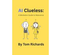 AI Clueless: A Marketers Guide to Relevance