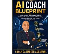 AI Coach Blueprint: How Coaches, Teachers and Experts Can Use AI to Create Content, Build Courses, Get Leads and Grow Their Digital Coaching Business