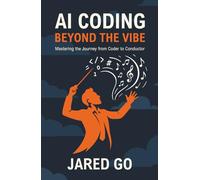 AI Coding: Beyond the Vibe: Mastering the Journey from Coder to Conductor