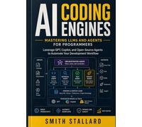 AI Coding Engines: Mastering LLMs and Agents for Programmers: Leverage GPT, Github Copilot, and Open-Source Agents to Automate Your Development Workflow