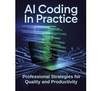 AI CODING in PRACTICE: Professional Strategies for Quality and Productivity